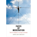 Faces of Moderation: The Art of Balance in an Age of Extremes