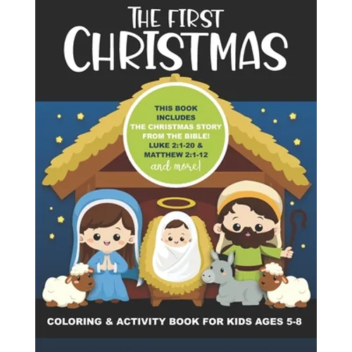 The First Christmas Coloring and Activity Book for Kids Ages 5-8: Includes the Christmas Story from the Bible! Luke 2:1-20 & Matthew 2:1-12, also Maze