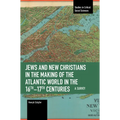 Jews and New Christians in the Making of the Atlantic World in the 16th-17th Centuries: A Survey
