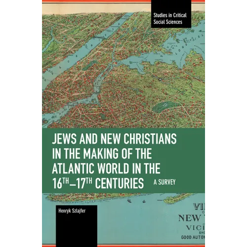 Jews and New Christians in the Making of the Atlantic World in the 16th-17th Centuries: A Survey