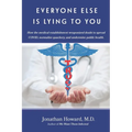 Everyone Else is Lying to You: How our medical establishment weaponized doubt to spread COVID, normalize quackery, and undermine public health