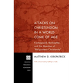 Attacks on Christendom in a World Come of Age: Kierkegaard, Bonhoeffer, and the Question of Religionless Christianity