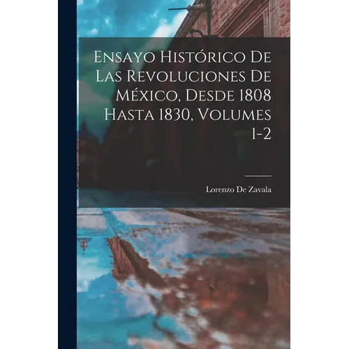 Ensayo Histórico De Las Revoluciones De México, Desde 1808 Hasta 1830, Volumes 1-2