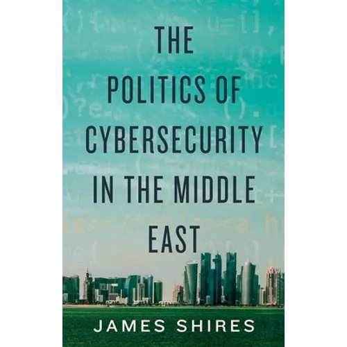 The Politics of Cybersecurity in the Middle East