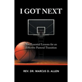 I Got Next: Ten Essential Lessons for an Effective Pastoral Transition