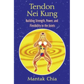 Tendon Nei Kung: Building Strength, Power, and Flexibility in the Joints