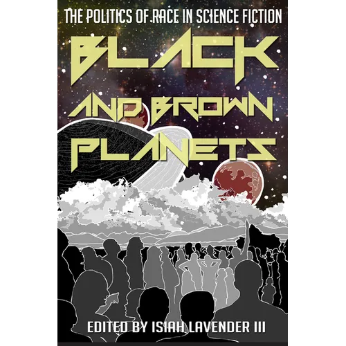 Black and Brown Planets: The Politics of Race in Science Fiction