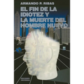 El Fin de la Idiotez Y La Muerte del Hombre Nuevo