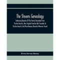 The Stevens Genealogy; Embracing Branches Of The Family Descended From Puritan Ancestry, New England Families Not Traceable To Puritan Ancestry And Mi
