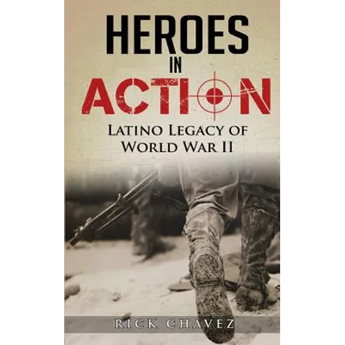 Heroes in Action: The Latino Legacy of World War II