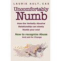 Uncomfortably Numb How the Verbally Abusive Relationship can slowly Numb your soul: How to recognize Abuse And Ask for Change