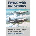 Flying with the Spooks: Memoir of a Navy Linguist in the Vietnam War