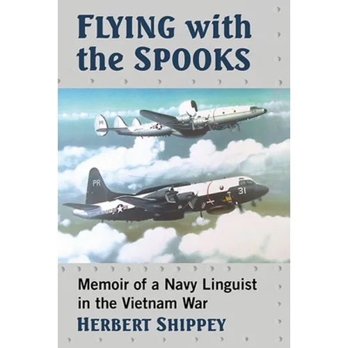 Flying with the Spooks: Memoir of a Navy Linguist in the Vietnam War