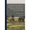 Chicago Historical Society, a Museum of American History, Founded 1856: Illustrated Handbook