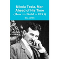 Nikola Tesla, Man Ahead of His Time (How to Build a UFO)