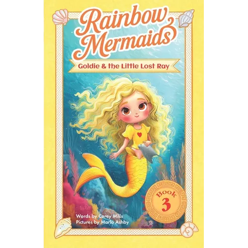Goldie and the Little Lost Ray: A sparkly, underwater adventure series for kids 6-10 (Rainbow Mermaids)