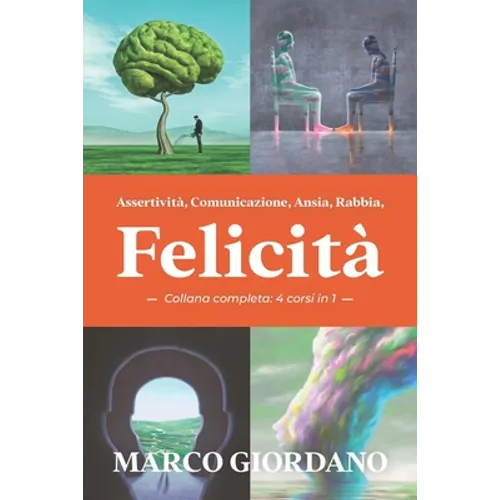 Assertività, Comunicazione, Ansia, Rabbia, Felicità (Collana Completa - 4 corsi in 1)