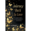 Journey Back to Love: A powerful tale of resilience, this book follows one woman's path through trauma, addiction, and cancer as she ultimately discov
