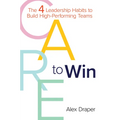 Care to Win: The 4 Leadership Habits to Build High-Performing Teams