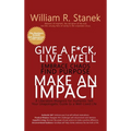Give a F*ck, Live Well, Embrace Chaos, Find Purpose, Make an Impact: A Liberation Blueprint for Authentic Self, Your Unapologetic Guide to a Well-Live