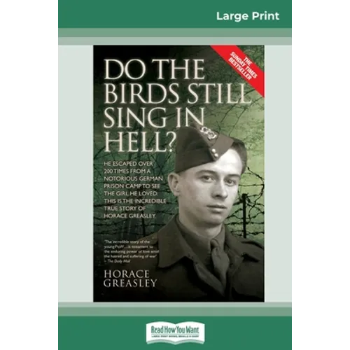 Do the Birds Still Sing in Hell ?: He Escaped over 200 times from a Notorious German Prison Camp to see the Girl he Loved. This is the Incredible Stor