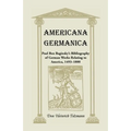 Americana Germanica: Paul Ben Baginsky's Bibliography of German Works Relating to America, 1493-1800