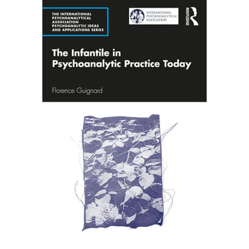 The Infantile in Psychoanalytic Practice Today