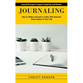Journaling: Journal Prompts to Inspire Creativity and Passion (How to Write a Journal in a Way That Improves Every Aspect of Your Life)