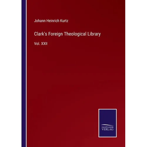 Clark's Foreign Theological Library: Vol. XXII