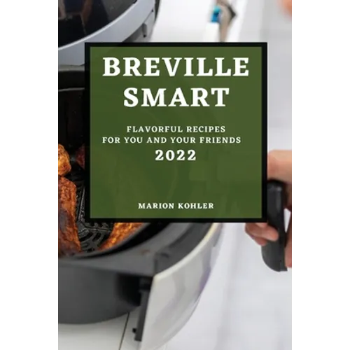 Breville Smart 2022: Flavorful Recipes for You and Your Friends
