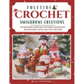 Yuletide Crochet Amigurumi Creations: 20 Adorable Christmas Patterns for Holiday Decorations, Gifts, and Cozy Critters