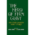 The Hero of Fern Gully and Other Jamaican Short Stories (Hardcover)