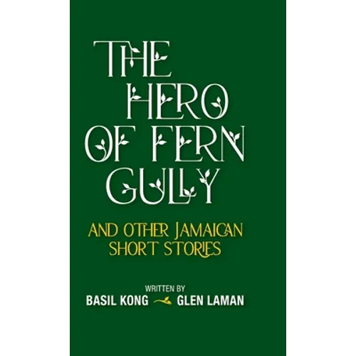 The Hero of Fern Gully and Other Jamaican Short Stories (Hardcover) - Hardcover