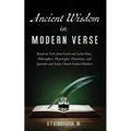 Ancient Wisdom in Modern Verse: Based on Texts from Greek and Latin Poets, Philosophers, Playwrights, Historians, and Apostolic and Early Church Fathe