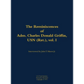 The Reminiscences of Adm. Charles Donald Griffin, USN (Ret.), Vol. I: 1906-1996
