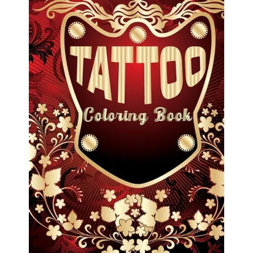 Tattoo Coloring Book: Coloring Book With The Most Amazing and Tattoo Designs for Adult