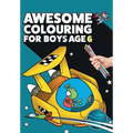 Awesome Colouring Book For Boys Age 6: You are awesome. Cool, creative, anti-boredom colouring book for six year old boys