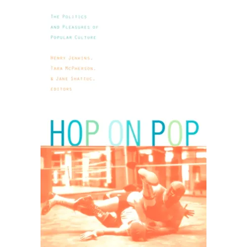 Hop on Pop: The Politics and Pleasures of Popular Culture