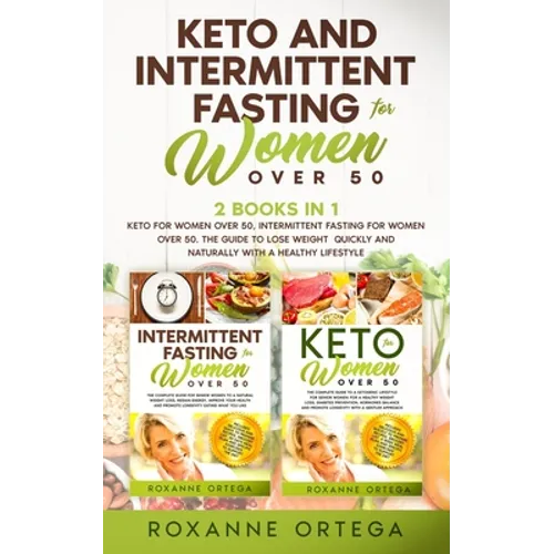 Keto and Intermittent Fasting for Women Over 50: 2 Books in 1: Keto for Women Over 50, Intermittent Fasting for Women Over 50. The Guide to Lose Weigh