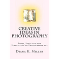 Creative Ideas in Photography: Poses, Ideas and the Simplifying of Photography 101