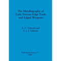 The Metallography of Early Ferrous Edge Tools and Edged Weapons