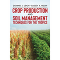 Crop Production and Soil Management Techniques for the Tropics
