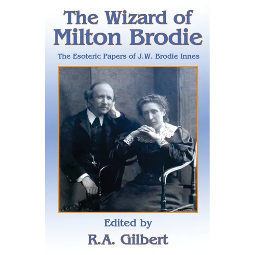 The Wizard of Milton Brodie: The Esoteric Papers of J.W. Brodie-Innes