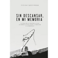 Sin Descansar, En Mi Memoria: La lucha por la Creación de sitios de memoria en Chile desde la transición a la democracia