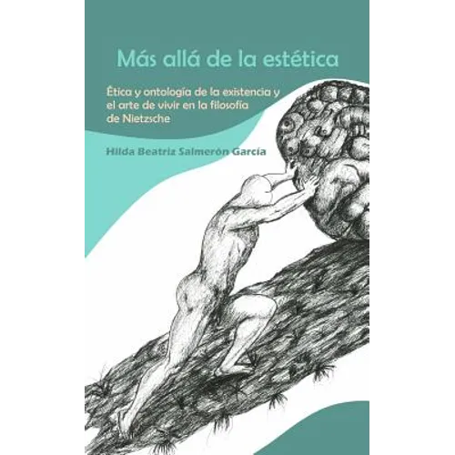 Más allá de la estética: Ética y ontología de la existencia y el arte de vivir en la filosofía de Nietzsche