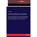 Aristotle's Master-Piece Completed: The First Containing the Secrets of Generation in all the Parts Thereof - The Second Part Being A Private Looking-