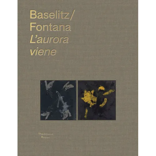 Georg Baselitz & Lucio Fontana: l'Aurora Viene