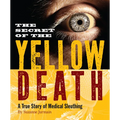 The Secret of the Yellow Death: A True Story of Medical Sleuthing