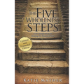 The Five Wholeness Steps (Updated and Expanded): God's Simple Plan for Healing the Wounded Soul