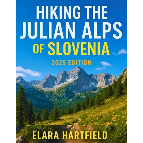 Hiking the Julian Alps of Slovenia 2025: A Scenic and Practical Guide to Slovenia's Mountain Trails